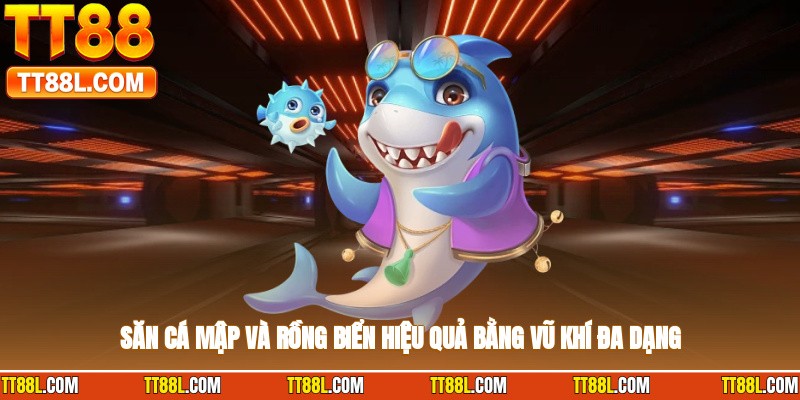 Săn cá mập và rồng biển hiệu quả bằng vũ khí đa dạng